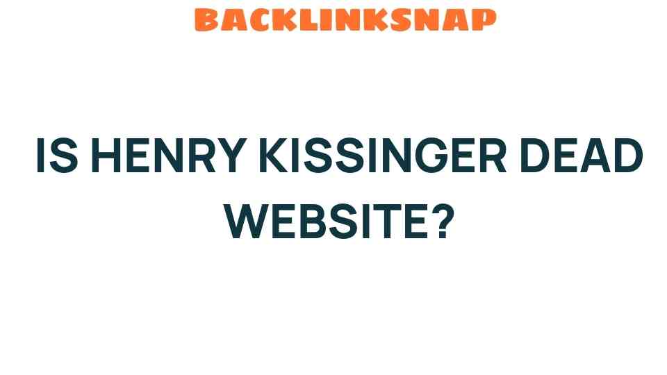Is Henry Kissinger Dead? The Truth Behind the Viral Rumors