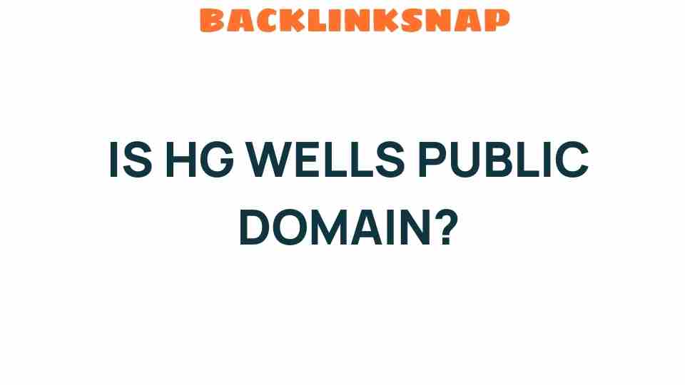 Is H.G. Wells Public Domain? Exploring Literary Freedom and Legacy