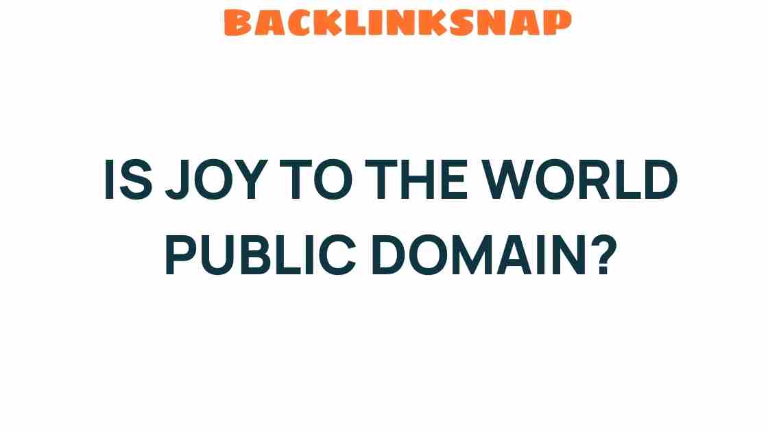 Is “Joy to the World” Public Domain? Unraveling the Mystery