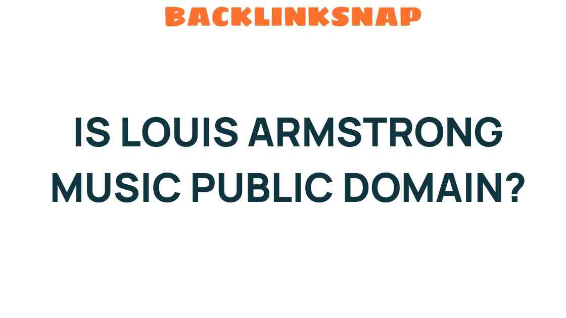 Is Louis Armstrong’s Music Public Domain? Unraveling the Truth