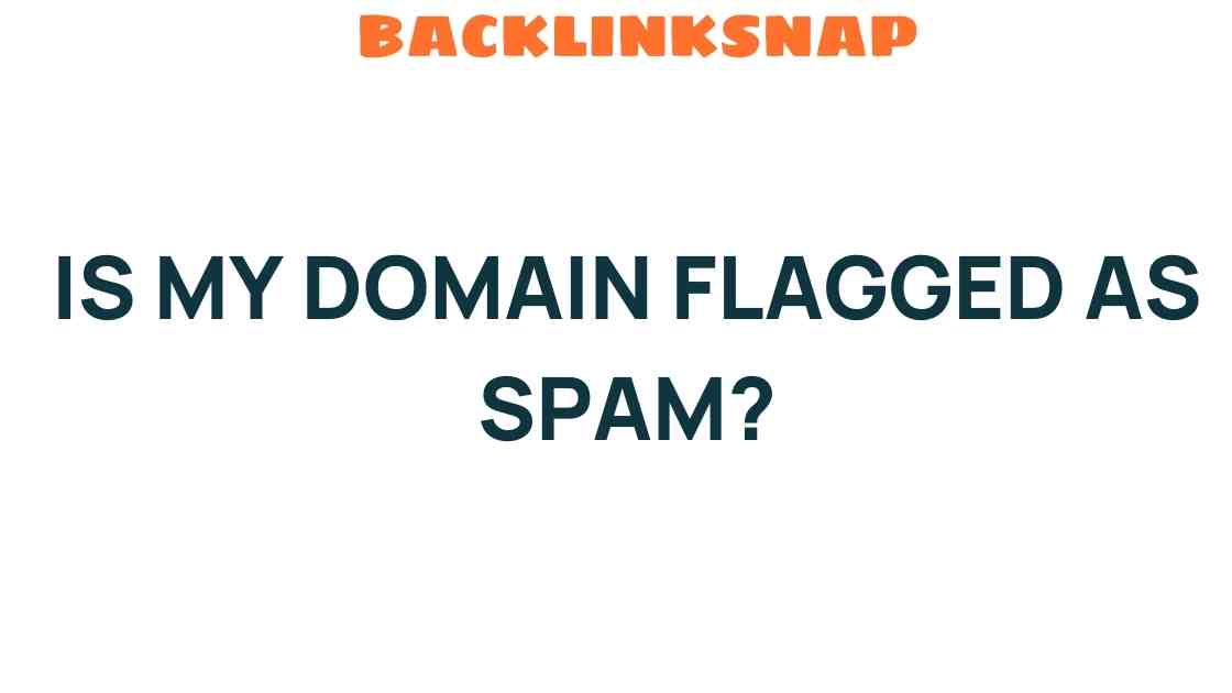 Is My Domain Flagged as Spam? Uncover the Hidden Signs Today