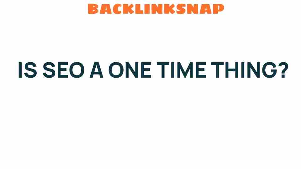 is-seo-a-one-time-thing