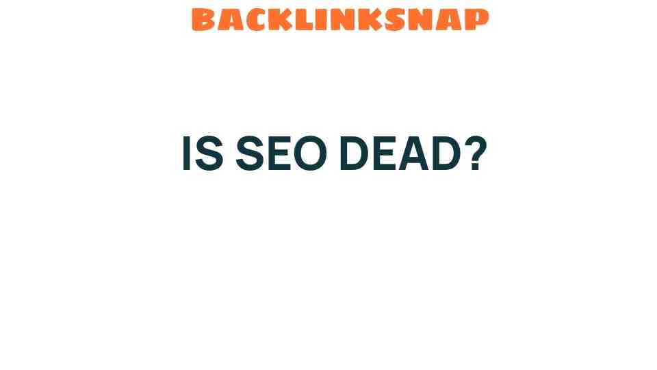 Is SEO Dead? Unpacking the Myths Surrounding Search Engine Optimization