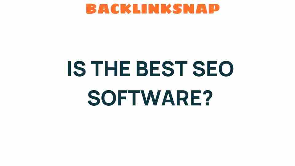 Is the Best SEO Software the Key to Your Online Success?