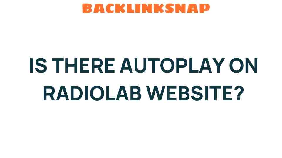 Is Autoplay a Feature on Radiolab’s Website? Discover the Truth!