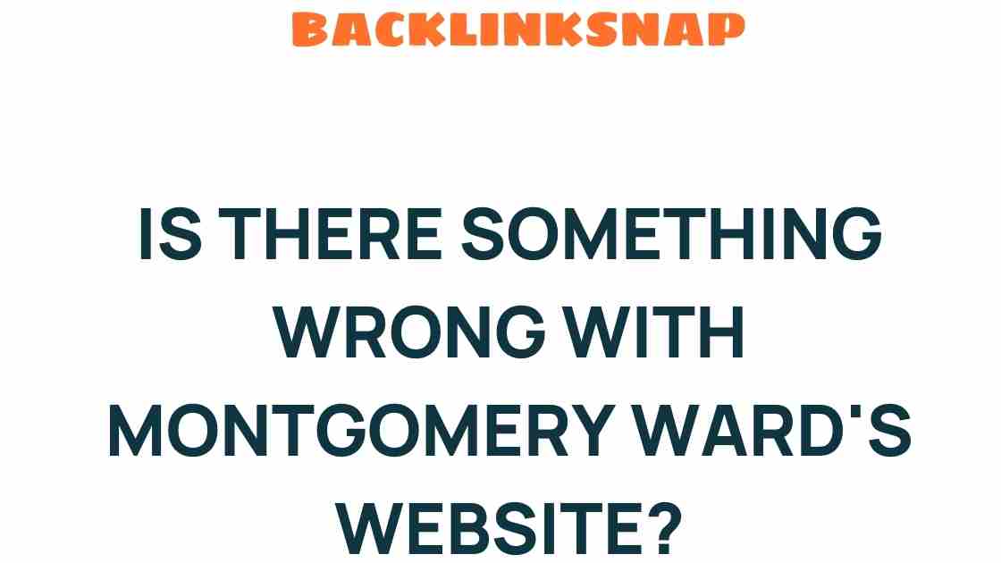 What’s Going on with Montgomery Ward’s Website? Unpacking the Issues