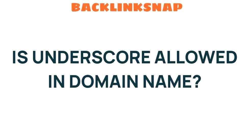 Is Underscore Allowed in Domain Names? Unpacking the Rules