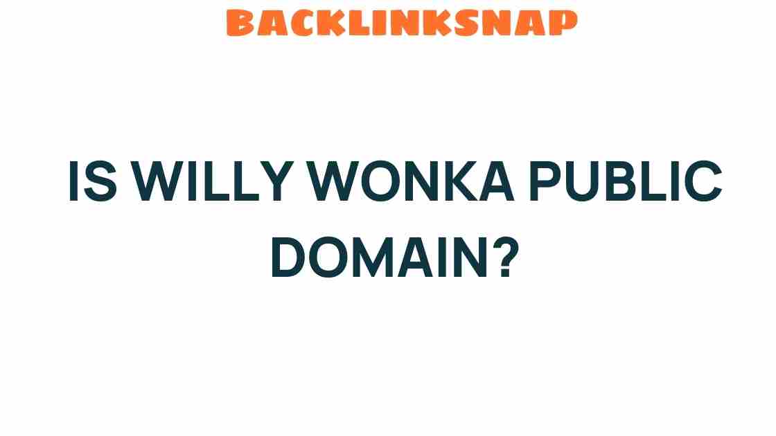 Is Willy Wonka Public Domain? Unraveling the Chocolate Factory Mystery
