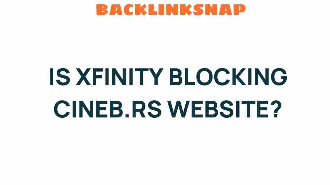 Is Xfinity Silencing CineB.RS? The Truth Behind the Blockage