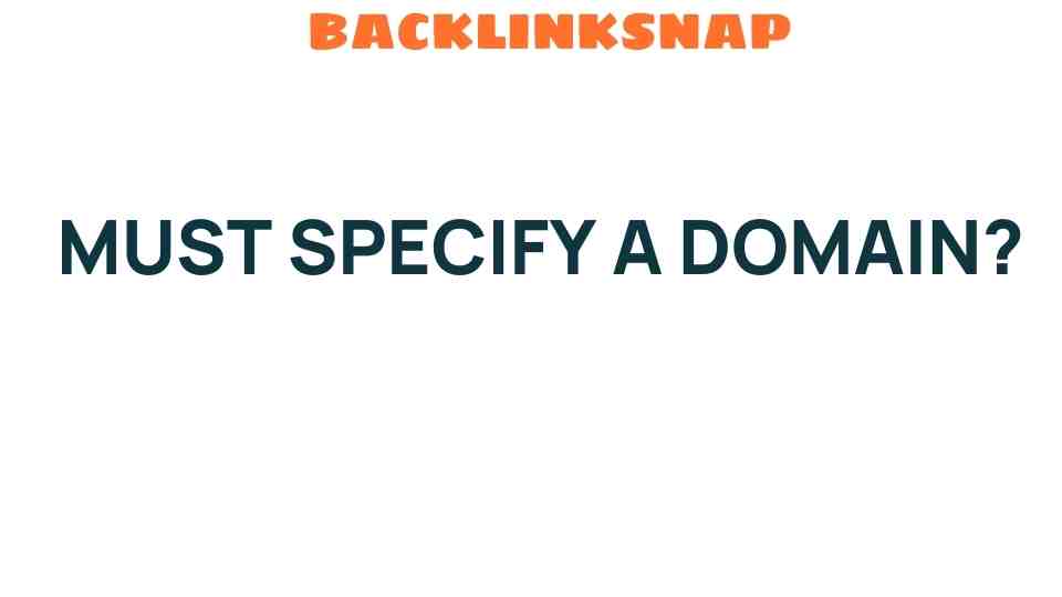 must-specify-domain