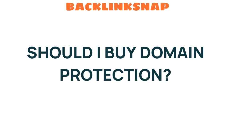 Is Domain Protection Worth It? Unpacking the Benefits for Your Online Presence