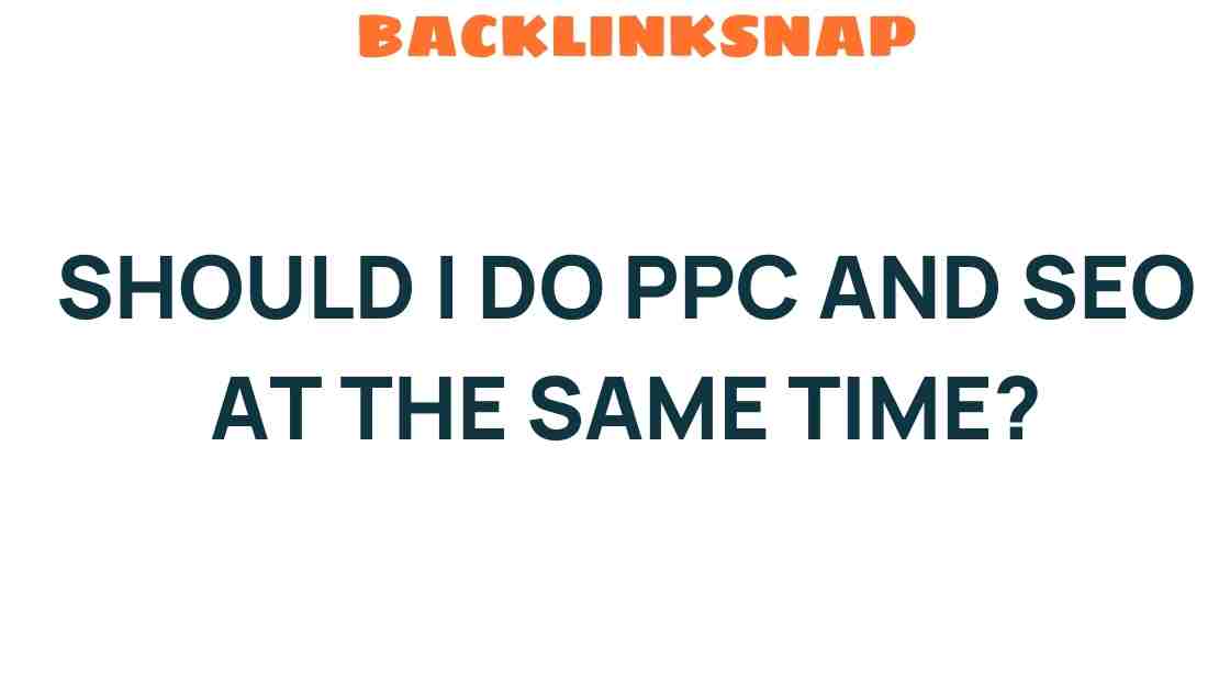 should-i-do-ppc-and-seo-at-the-same-time
