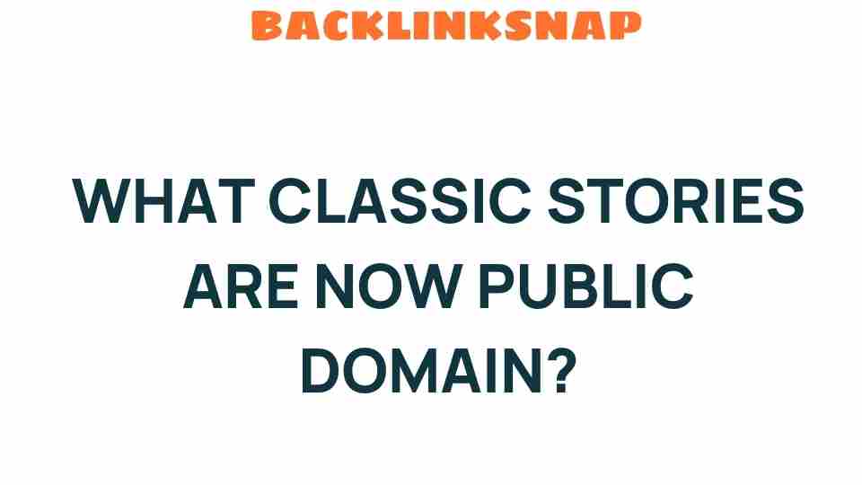 Classic Stories Now Public Domain: Unveiling Timeless Tales