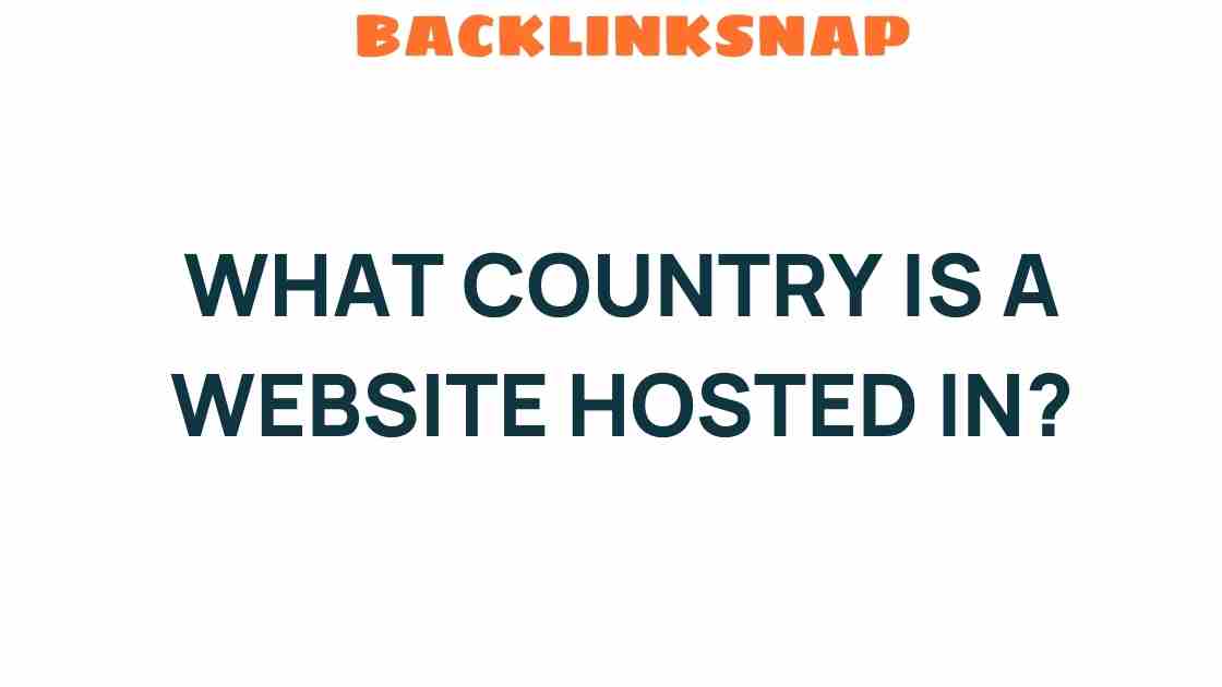 Unveiling the Mystery: What Country Is a Website Hosted In?