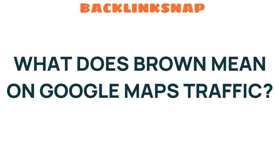 what-does-brown-mean-google-maps-traffic
