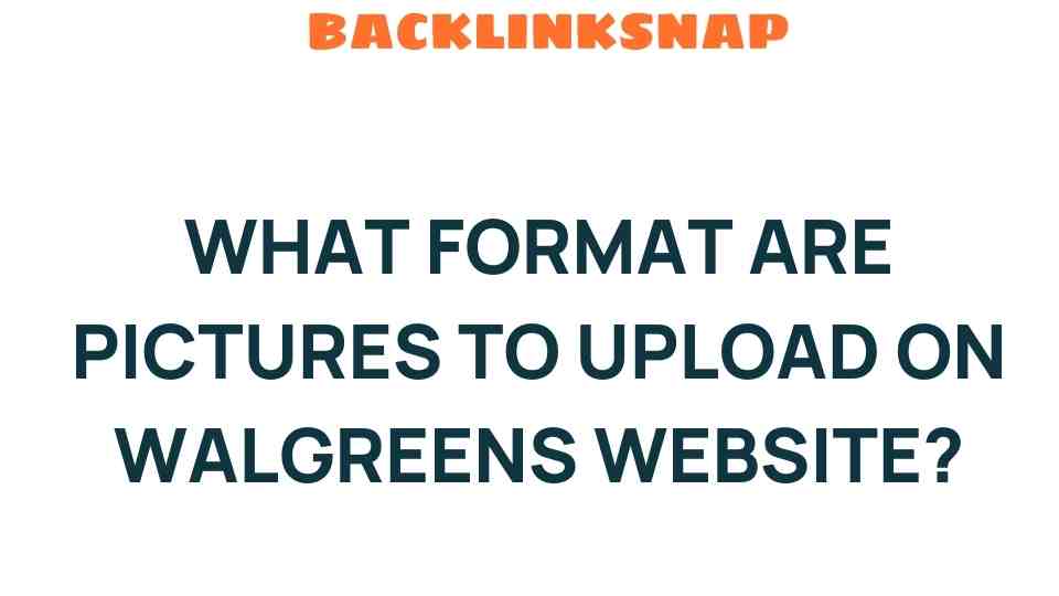 Discover the Best Picture Formats for Uploading on Walgreens