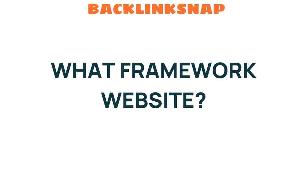 Unraveling the Mystery: What Framework Website is Right for You?