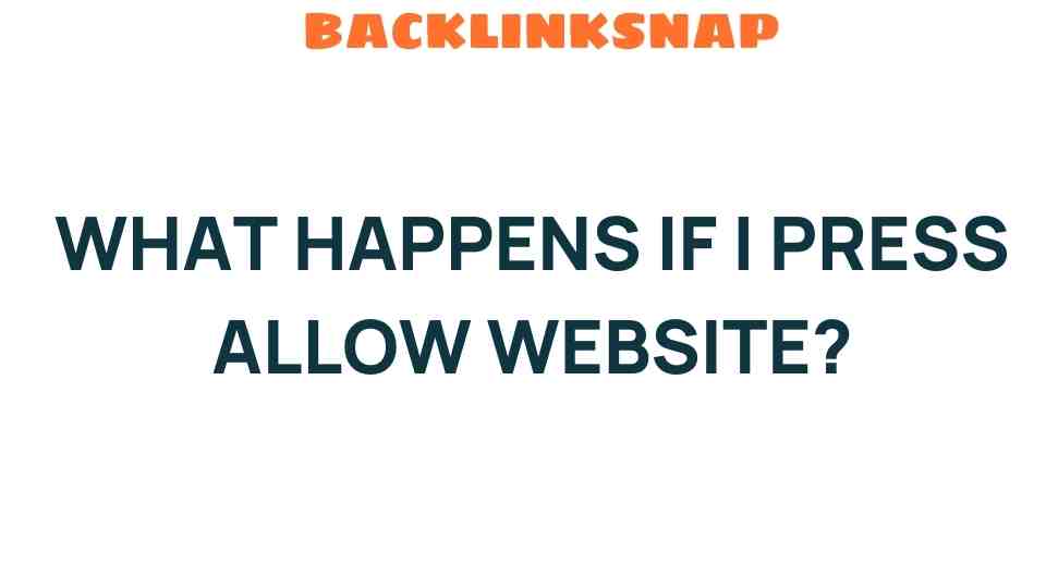 What Happens If I Press Allow Website? Unveiling the Impact