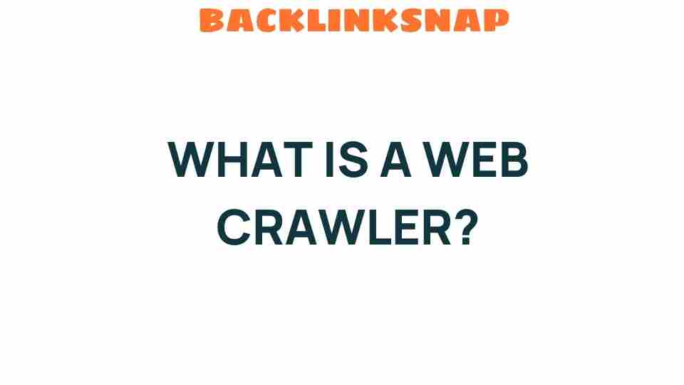 Unveiling the Mystery: What is a Web Crawler and How It Works