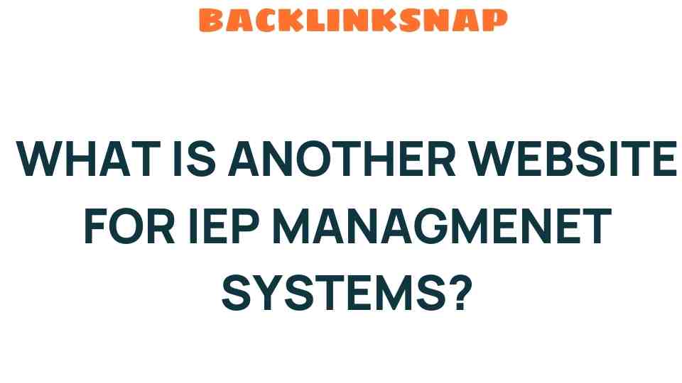 Discover an Alternative IEP Management System That Excels