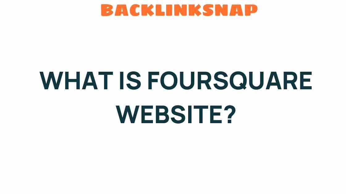 Unveiling Foursquare: The Hidden Gem of Local Discovery