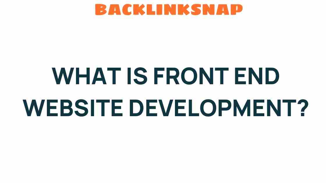 Unveiling Front End Website Development: The Art of User Engagement