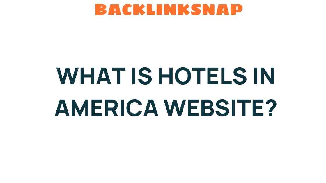 Unveiling the Secrets of Hotels in America: A Comprehensive Guide