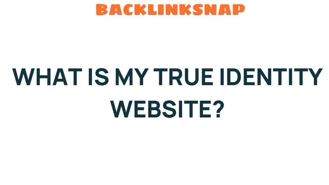 Unraveling the Mystery: What Is My True Identity Website?