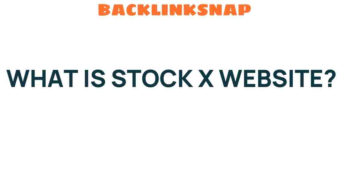 Unraveling the Secrets of StockX: What You Need to Know