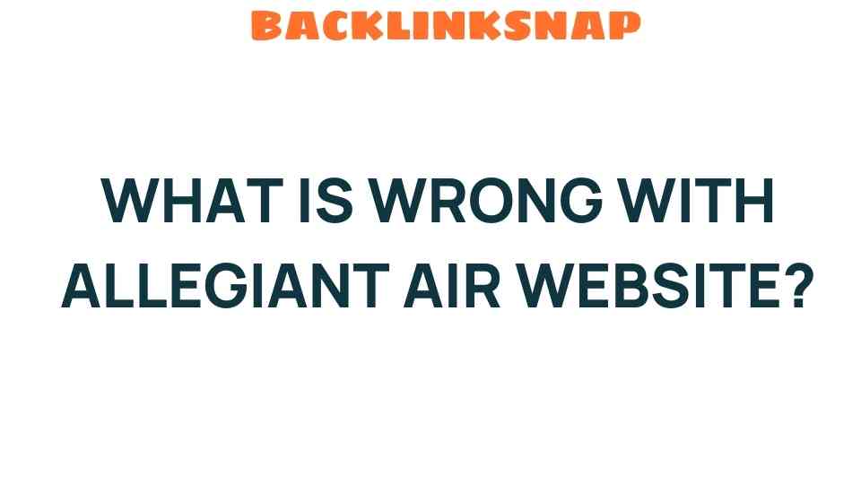 What’s Causing the Issues with Allegiant Air’s Website Experience?