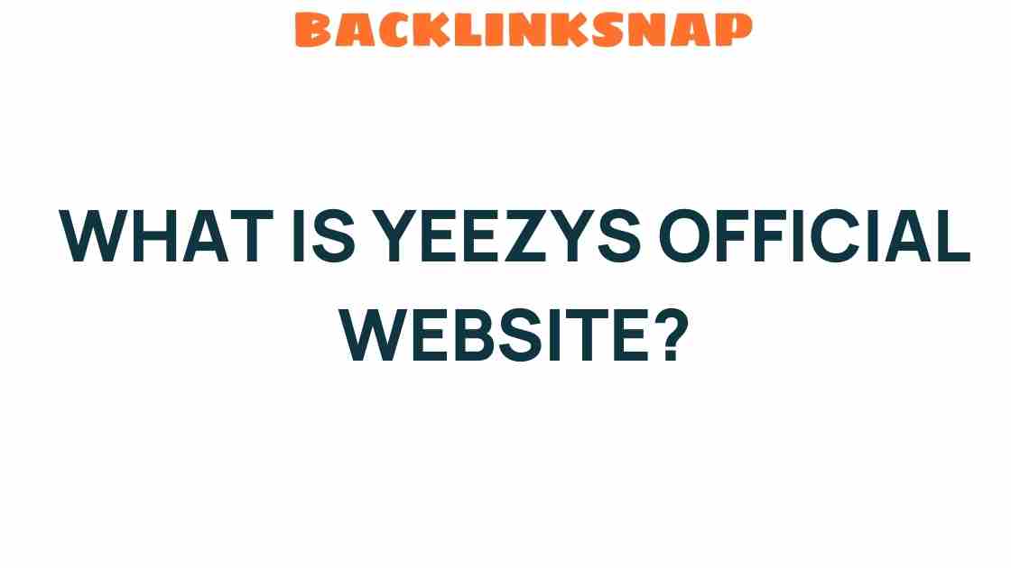 Discovering the Yeezys Official Website: Your Ultimate Sneaker Resource