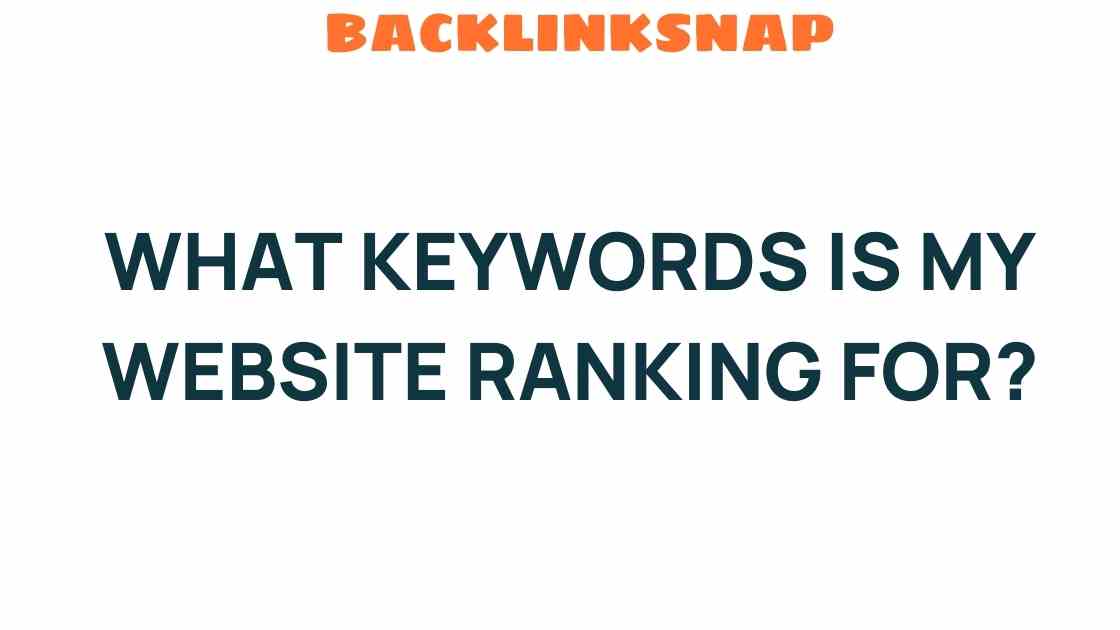 Unveiling the Secrets: What Keywords Is My Website Ranking For?