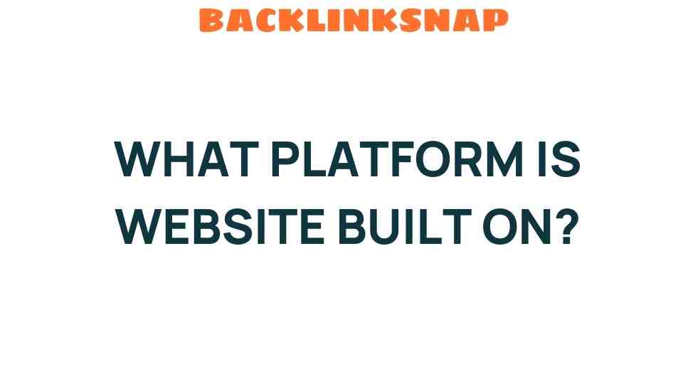 Unveiling the Mystery: What Platform Is Your Website Built On?