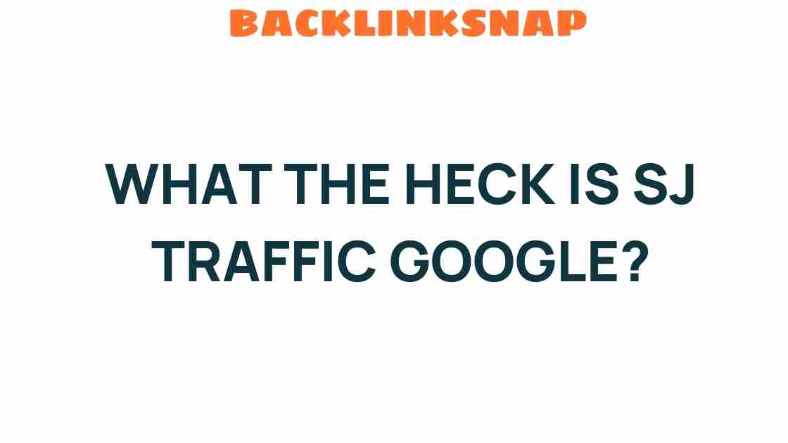 Unraveling SJ Traffic Google: What It Means for Your Website
