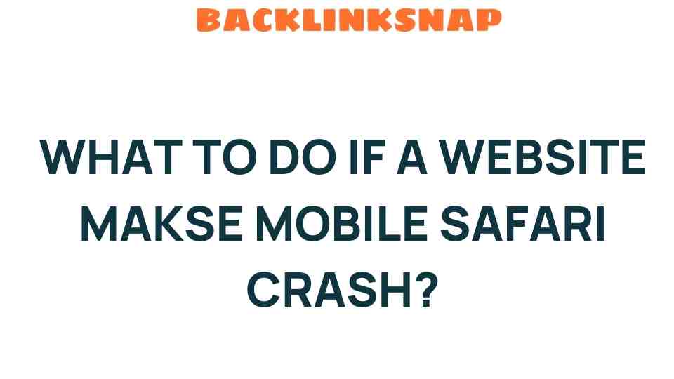 What to Do If a Website Causes Mobile Safari to Crash: Essential Tips