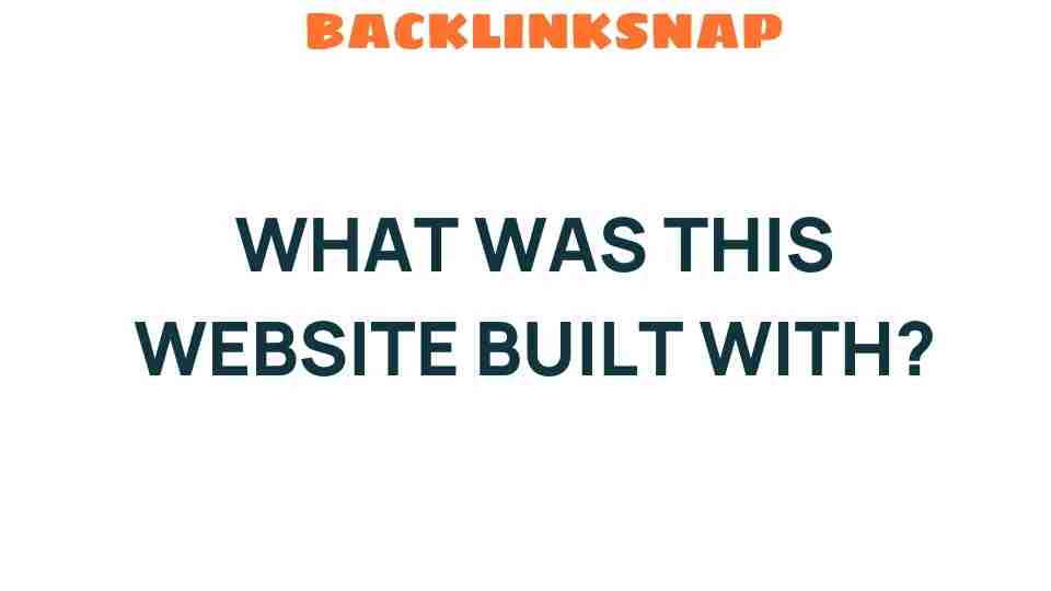 Unveiling the Mystery: What Was This Website Built With?