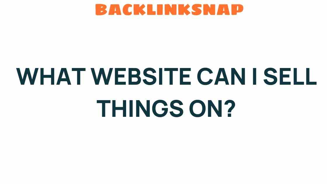 Discover Where to Sell Your Items: Top Websites Revealed