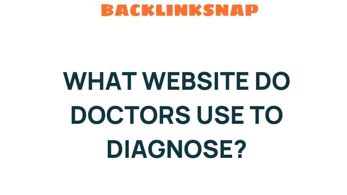 What Website Do Doctors Use to Diagnose? Unveiling the Secrets of Medical Tools