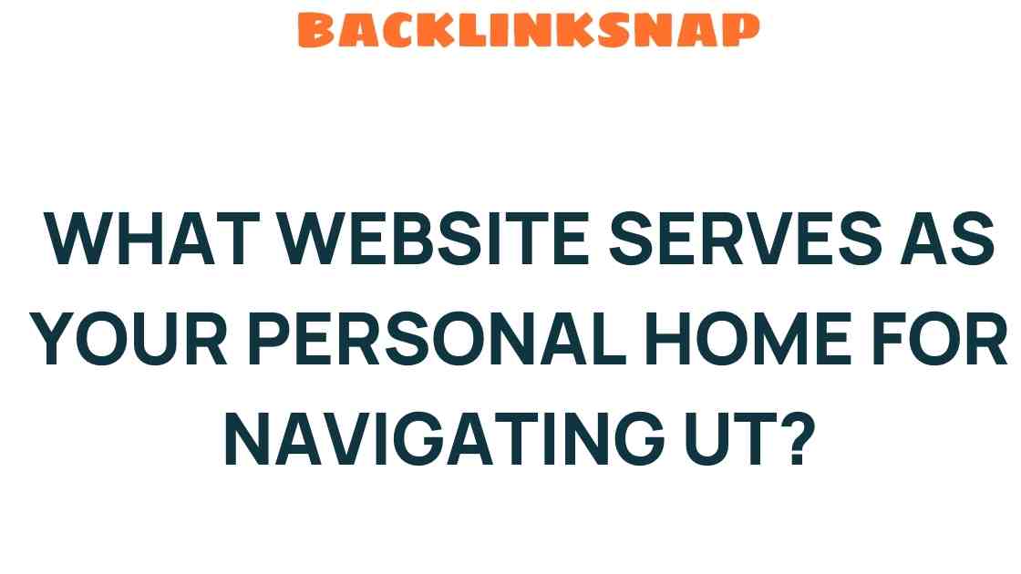 Discover the Ultimate Website for Your Personal UT Navigation