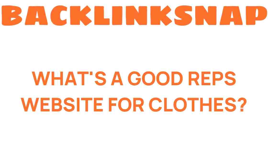 Discover the Best Reps Website for Trendy Clothing Finds