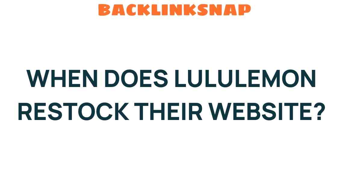 When Does Lululemon Restock Their Website? Unveiling the Mystery