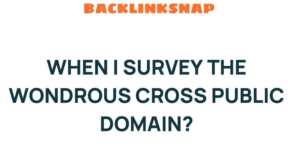 Exploring the Wonders of the Cross: A Journey Through Public Domain