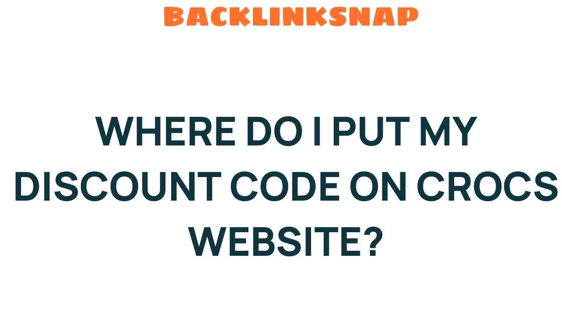 Where to Enter Your Discount Code on the Crocs Website for Maximum Savings
