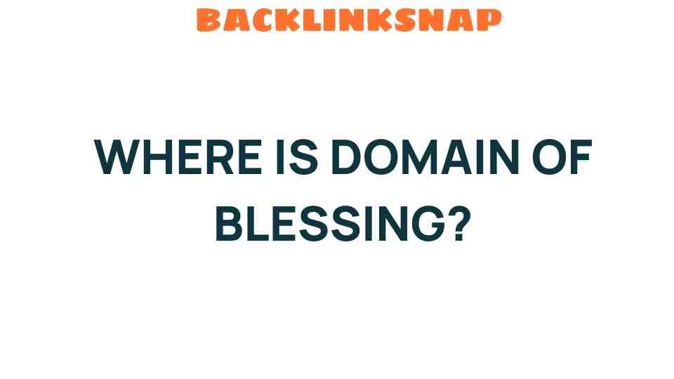 Discovering the Enigmatic Domain of Blessing: A Hidden Gem