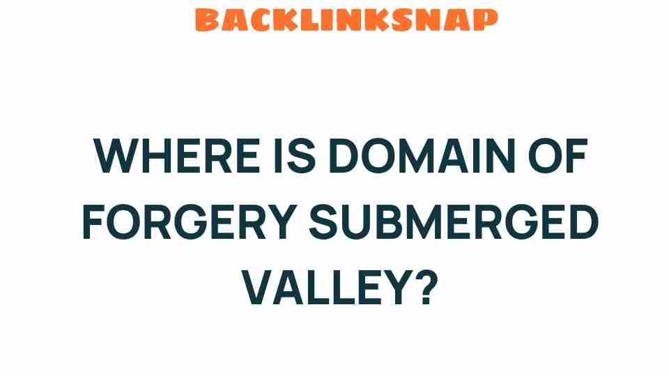 domain-of-forgery-submerged-valley