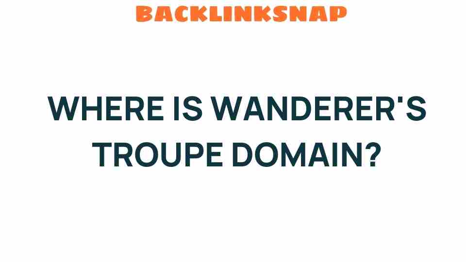 wanderers-troupe-domain-location