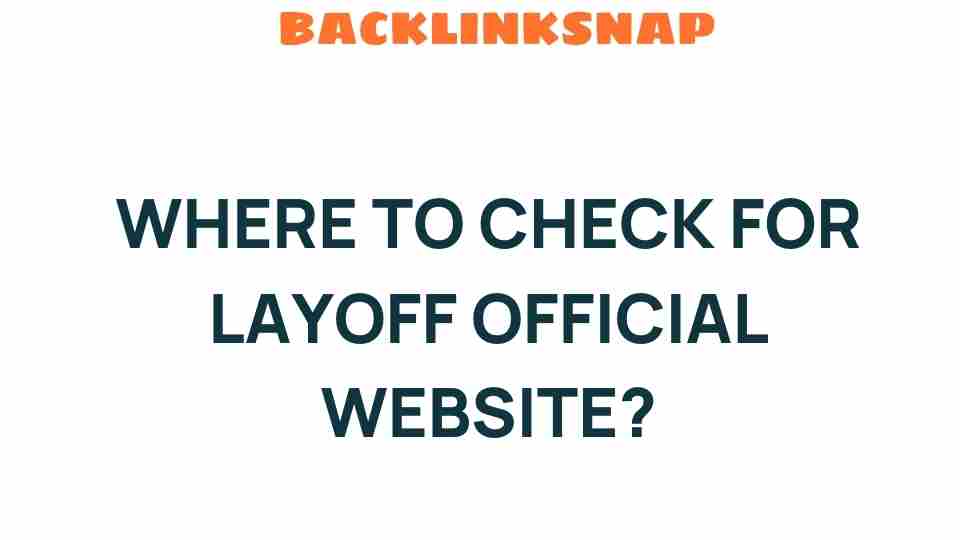 Where to Check for Layoff Official Websites: Uncovering the Truth Behind Job Security