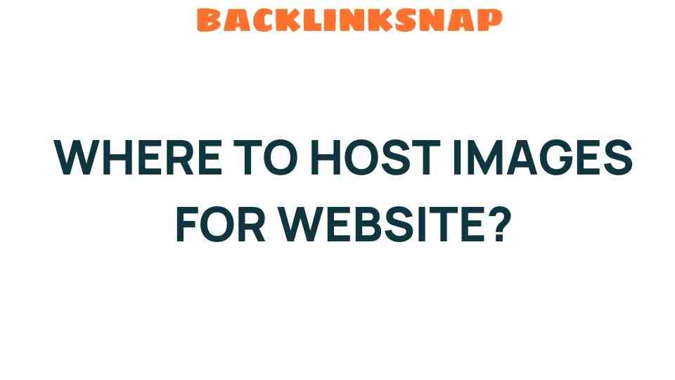 Discover the Best Places to Host Images for Your Website