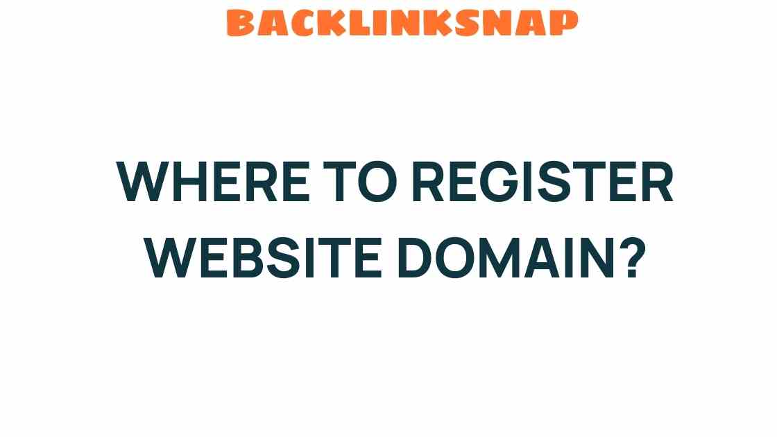 Unlocking the Secrets: Where to Register Your Website Domain?