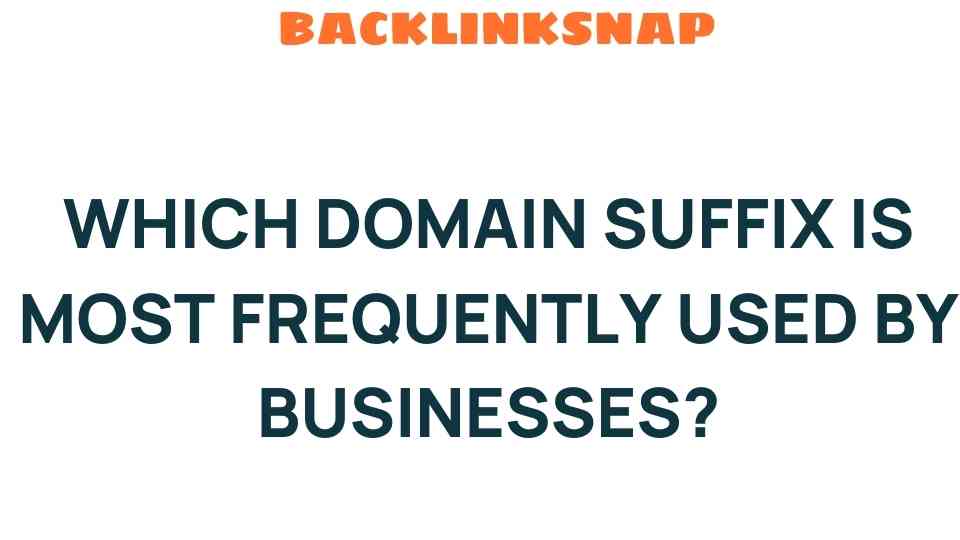 The Most Popular Domain Suffix Among Businesses Revealed